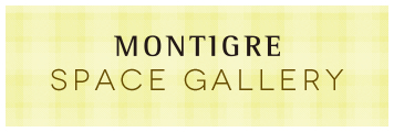 『モンティグレ SPACE GALLERY』